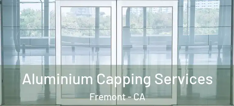  Aluminium Capping Services Fremont - CA