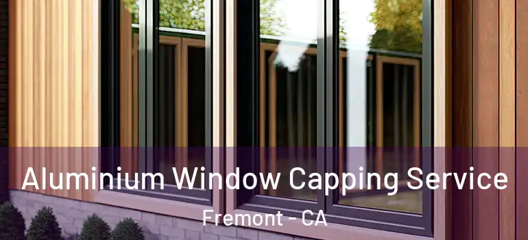  Aluminium Window Capping Service Fremont - CA