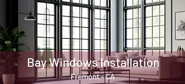  Bay Windows Installation Fremont - CA