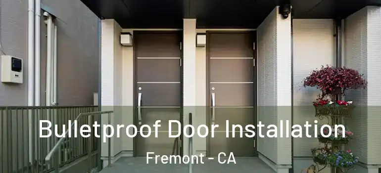  Bulletproof Door Installation Fremont - CA