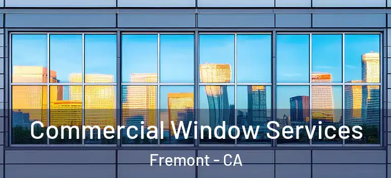  Commercial Window Services Fremont - CA