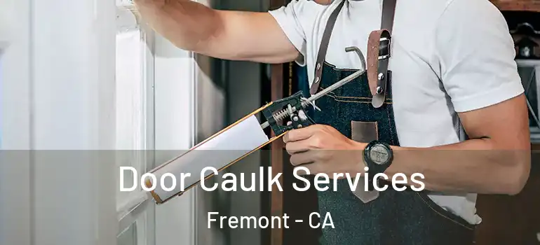  Door Caulk Services Fremont - CA