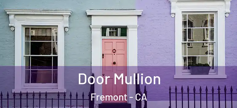  Door Mullion Fremont - CA
