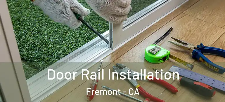  Door Rail Installation Fremont - CA