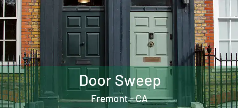  Door Sweep Fremont - CA