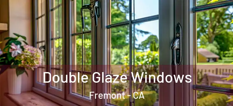  Double Glaze Windows Fremont - CA