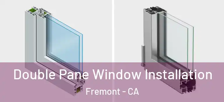  Double Pane Window Installation Fremont - CA