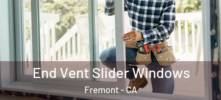  End Vent Slider Windows Fremont - CA
