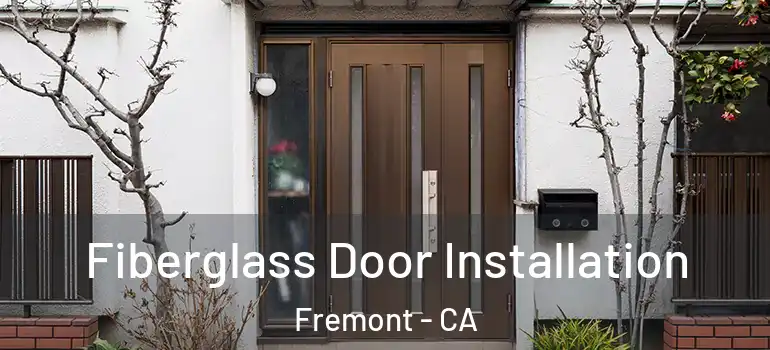  Fiberglass Door Installation Fremont - CA