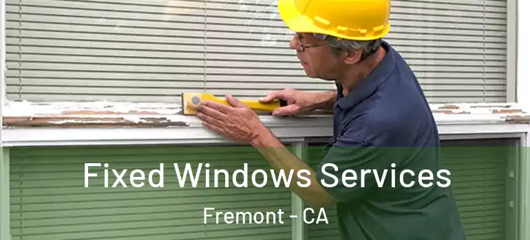  Fixed Windows Services Fremont - CA