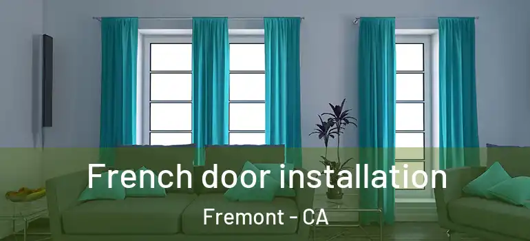  French door installation Fremont - CA