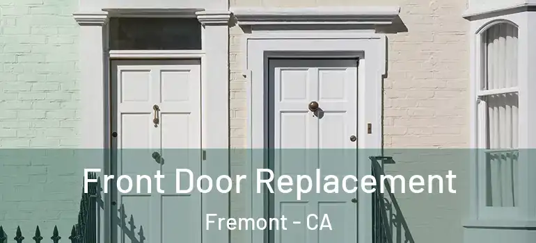 Front Door Replacement Fremont - CA