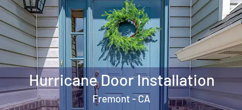  Hurricane Door Installation Fremont - CA