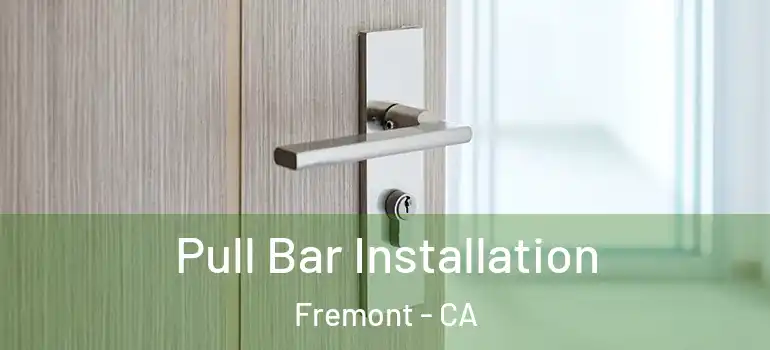  Pull Bar Installation Fremont - CA