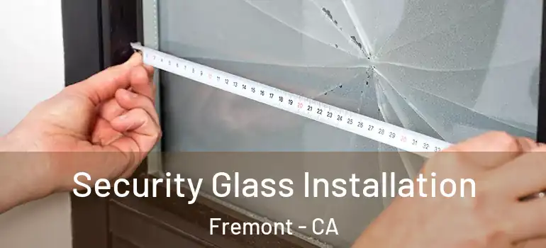  Security Glass Installation Fremont - CA