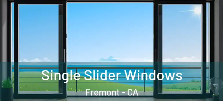  Single Slider Windows Fremont - CA