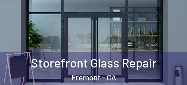  Storefront Glass Repair Fremont - CA