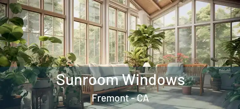  Sunroom Windows Fremont - CA