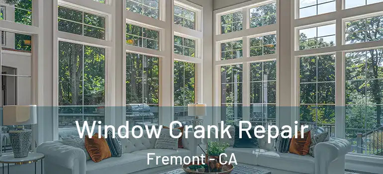  Window Crank Repair Fremont - CA