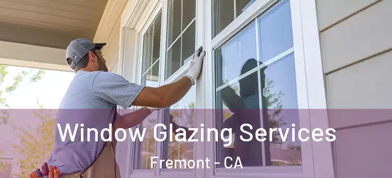  Window Glazing Services Fremont - CA