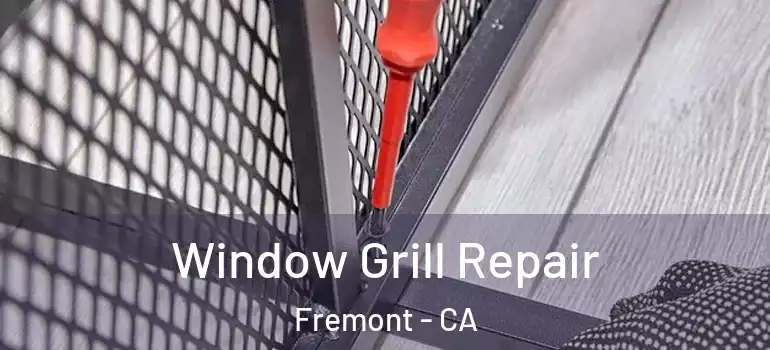  Window Grill Repair Fremont - CA