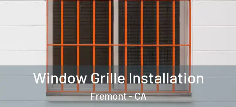  Window Grille Installation Fremont - CA