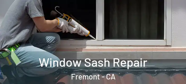 Window Sash Repair Fremont - CA